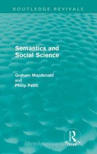 Semantics and Social Science di Graham MacDonald, Philip Pettit edito da Taylor & Francis Ltd