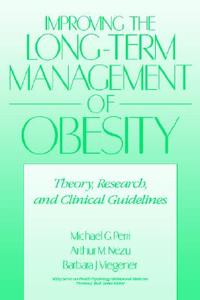 Improving The Long-term Management Of Obesity di Michael G. Perri, Arthur M. Nezu, Barbara J. Viegener edito da John Wiley & Sons Inc