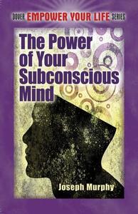 The Power of Your Subconscious Mind di Joseph Murphy edito da Dover Publications Inc.