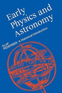 Early Physics and Astronomy di Olaf Pedersen edito da Cambridge University Press