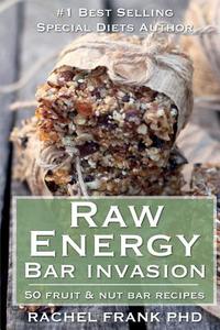 Raw Energy Bar Invasion: 50 Fruit and Nut Bar Recipes di Rachel Frank edito da Happy Health Publishing
