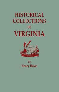 Historical Collections of Virginia, Containing a Collection of the Most Interesting Facts, Traditions, Biographical Sket di Henry Howe edito da Clearfield
