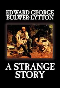 A Strange Story by Edward George Lytton Bulwer-Lytton, Fiction, Literary di Edward George Bulwer-Lytton edito da Wildside Press