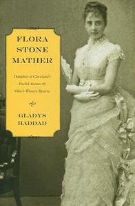 Flora Stone Mather di Gladys Haddad edito da The Kent State University Press
