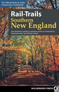Rail-Trails Southern New England: The Definitive Guide to Multiuse Trails in Connecticut, Massachusetts, and Rhode Islan di Rails-To-Trails Conservancy edito da WILDERNESS PR