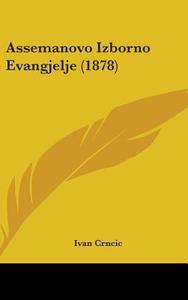Assemanovo Izborno Evangjelje (1878) di Ivan Crncic edito da Kessinger Publishing