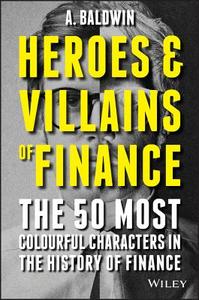 Heroes and Villains of Finance di Adam Baldwin edito da John Wiley & Sons