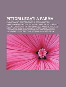 Pittori Legati A Parma: Parmigianino, Am di Fonte Wikipedia edito da Books LLC, Wiki Series