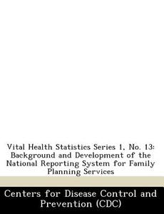 Vital Health Statistics Series 1, No. 13 edito da Bibliogov