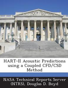 Hart-ii Acoustic Predictions Using A Coupled Cfd/csd Method di Douglas D Boyd edito da Bibliogov
