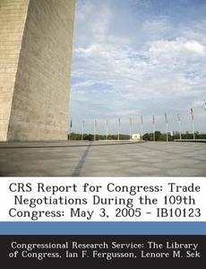 Crs Report For Congress di Ian F Fergusson, Lenore M Sek edito da Bibliogov
