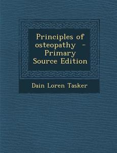 Principles of Osteopathy di Dain Loren Tasker edito da Nabu Press
