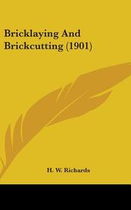 Bricklaying and Brickcutting (1901) di H. W. Richards edito da Kessinger Publishing