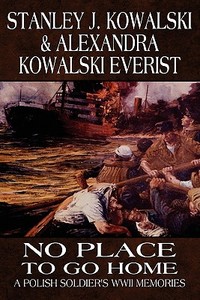 No Place To Go Home di Stanley J Kowalski, Alexandra Kowalski Everist edito da America Star Books