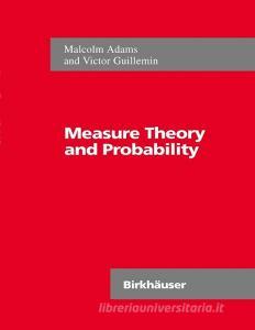Measure Theory And Probability di Malcolm Adams, Victor Guillemin edito da Birkhauser