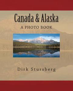 Canada & Alaska di Dirk Stursberg edito da Createspace
