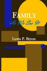 Family as We See It di Lewis P. Bryon edito da Createspace