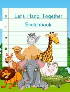 Let's Hang Together Sketchbook: Zoo Animals Doodle Book di E. Meehan edito da LIGHTNING SOURCE INC