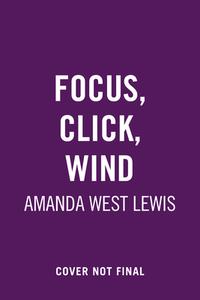Focus, Click, Wind di Amanda West Lewis edito da GROUNDWOOD BOOKS