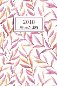 Planner for 2018: 2018 Planner Weekly and Monthly: 365 Day 52 Week - Daily Weekly and Monthly Academic Calendar - Agenda Schedule Organi di Nicole Planner edito da Createspace Independent Publishing Platform