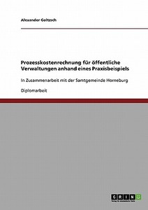 Prozesskostenrechnung für öffentliche Verwaltungen di Alexander Goltzsch edito da GRIN Verlag