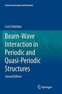 Beam-Wave Interaction in Periodic and Quasi-Periodic Structures di Levi Schächter edito da Springer Berlin Heidelberg