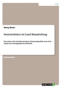 Seniorenbüros im Land Brandenburg di Nancy Bauer edito da GRIN Publishing