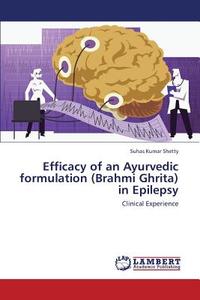 Efficacy of an Ayurvedic formulation (Brahmi Ghrita) in Epilepsy di Suhas Kumar Shetty edito da LAP Lambert Academic Publishing