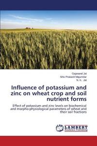 Influence of potassium and zinc on wheat crop and soil nutrient forms di Gajanand Jat, Shiv Prakash Majumdar, N. K. Jat edito da LAP Lambert Academic Publishing