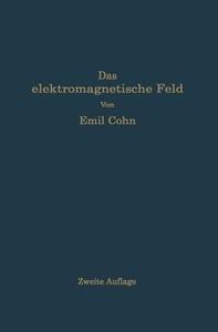 Das elektromagnetische Feld di Emil Cohn edito da Springer Berlin Heidelberg