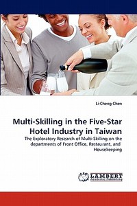 Multi-Skilling in the Five-Star Hotel Industry in Taiwan di Li-Cheng Chen edito da LAP Lambert Acad. Publ.