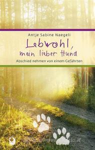 Lebwohl, mein lieber Hund di Antje Sabine Naegeli edito da Eschbach Verlag Am