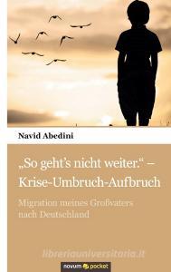 "So geht's nicht weiter." - Krise-Umbruch-Aufbruch di Navid Abedini edito da novum publishing