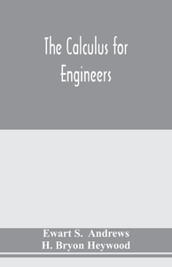 The calculus for engineers di Ewart S. Andrews, H. Bryon Heywood edito da Alpha Editions