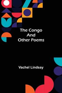 The Congo and Other Poems di Vachel Lindsay edito da Alpha Editions
