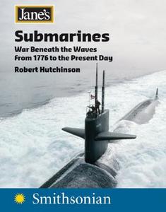 Jane's Submarines: War Beneath the Waves from 1776 to the Present Day di Robert Hutchinson edito da HarperCollins Publishers