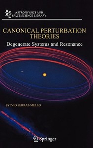 Canonical Perturbation Theories: Degenerate Systems and Resonance di Sylvio Ferraz-Mello edito da SPRINGER NATURE