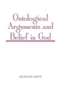 Ontological Arguments and Belief in God di Graham Oppy edito da Cambridge University Press