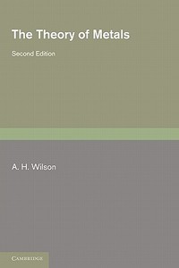The Theory of Metals di A. H. Wilson edito da Cambridge University Press