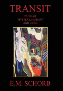 Transit: Tales of Mystery, History, and Crime di E. M. Schorb edito da LIGHTNING SOURCE INC