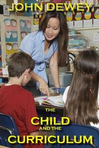 The Child and the Curriculum di John Dewey edito da Denton & White