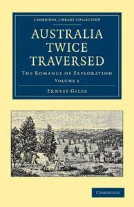 Australia Twice Traversed di Ernest Giles edito da Cambridge University Press