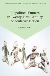 Biopolitical Futures In Twenty-First-Century Speculative Fiction di Sherryl Vint edito da Cambridge University Press