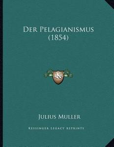 Der Pelagianismus (1854) di Julius Muller edito da Kessinger Publishing