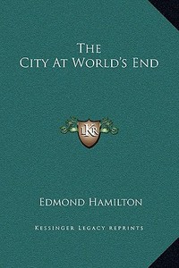 The City at World's End di Edmond Hamilton edito da Kessinger Publishing