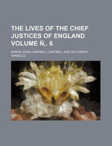 The Lives of the Chief Justices of England Volume . 6 di Baron John Campbell Campbell edito da Rarebooksclub.com