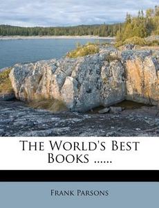 The World's Best Books ...... di Frank Parsons edito da Nabu Press