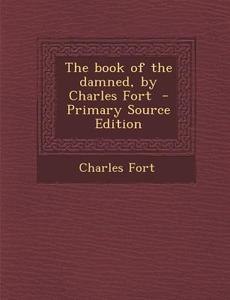 The Book of the Damned, by Charles Fort di Charles Fort edito da Nabu Press