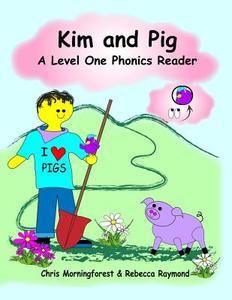 Kim and Pig - A Level One Phonics Reader di Chris Morningforest, Rebecca Raymond edito da Lulu.com