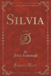 Silvia, Vol. 1 Of 3 (classic Reprint) di Julia Kavanagh edito da Forgotten Books